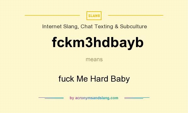 What does fckm3hdbayb mean? It stands for fuck Me Hard Baby