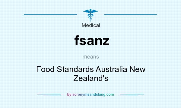 What does fsanz mean? It stands for Food Standards Australia New Zealand`s