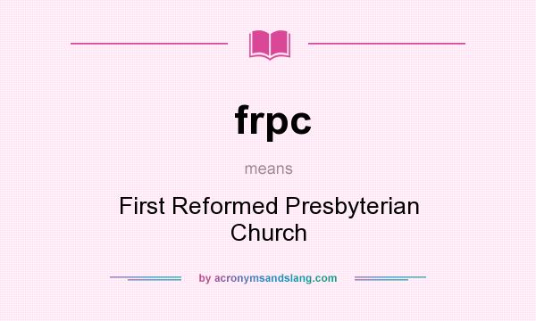 What does frpc mean? It stands for First Reformed Presbyterian Church