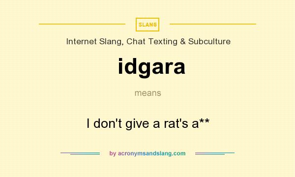 What does idgara mean? It stands for I don`t give a rat`s a**