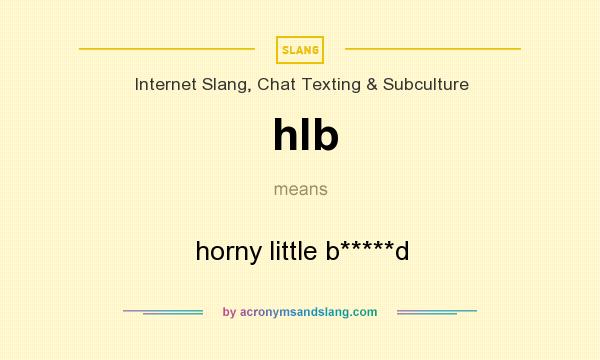 What does hlb mean? It stands for horny little b*****d