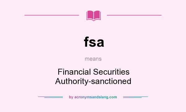 What does fsa mean? It stands for Financial Securities Authority-sanctioned