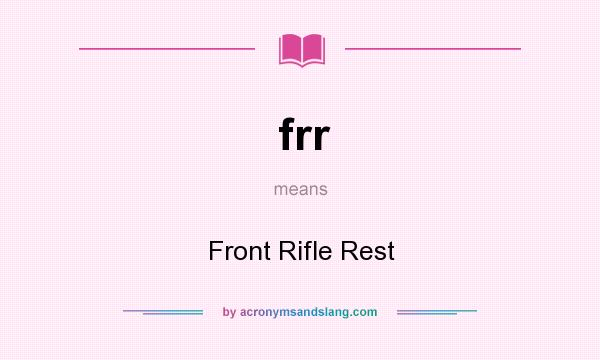 What does frr mean? It stands for Front Rifle Rest