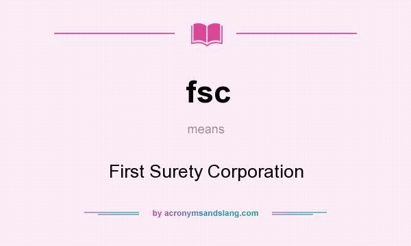What does fsc mean? It stands for First Surety Corporation