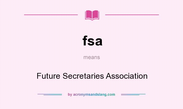 What does fsa mean? It stands for Future Secretaries Association