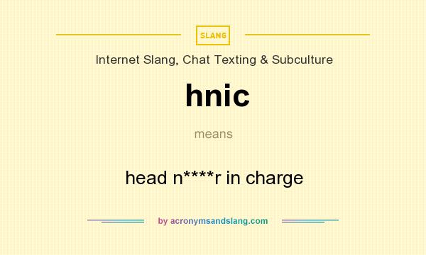 What does hnic mean? It stands for head n****r in charge