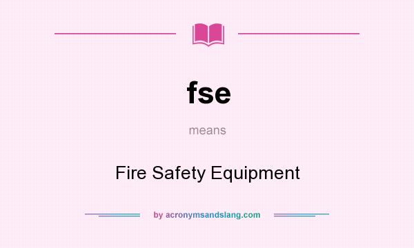 What does fse mean? It stands for Fire Safety Equipment