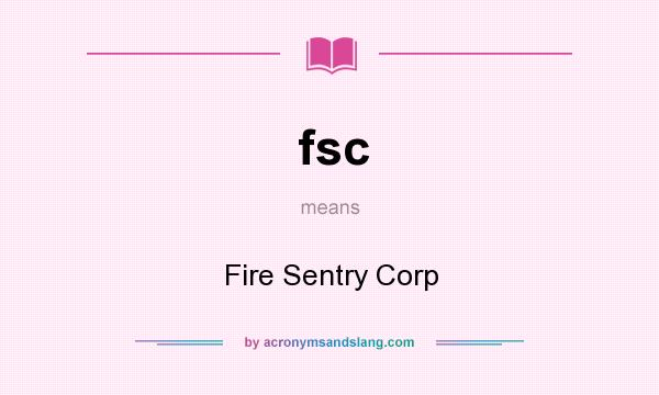 What does fsc mean? It stands for Fire Sentry Corp