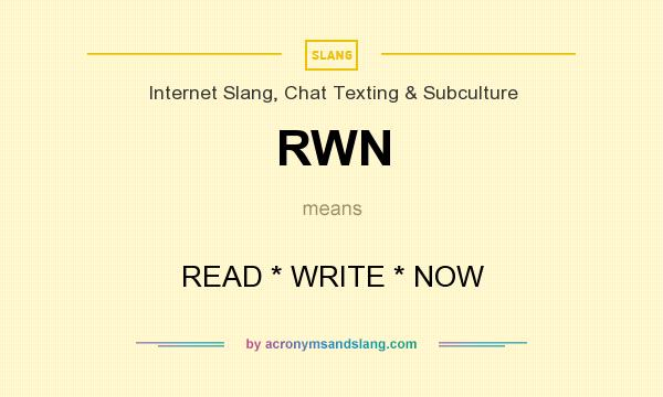 What does RWN mean? It stands for READ * WRITE * NOW