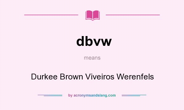 What does dbvw mean? It stands for Durkee Brown Viveiros Werenfels