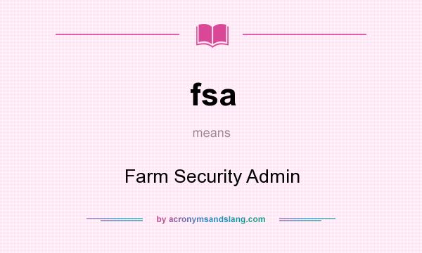 What does fsa mean? It stands for Farm Security Admin
