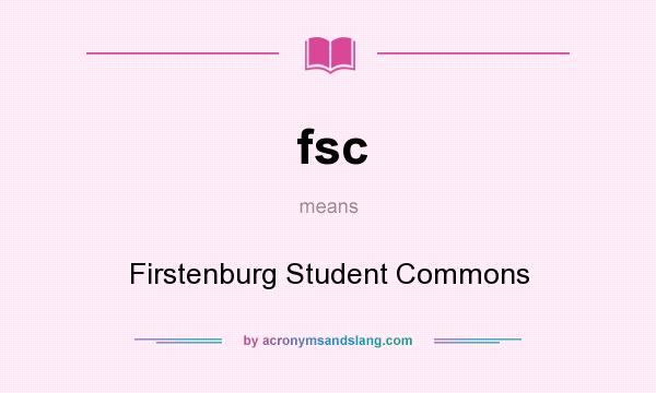 What does fsc mean? It stands for Firstenburg Student Commons