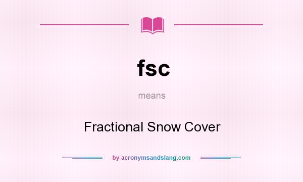 What does fsc mean? It stands for Fractional Snow Cover