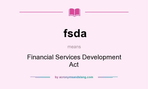 What does fsda mean? It stands for Financial Services Development Act