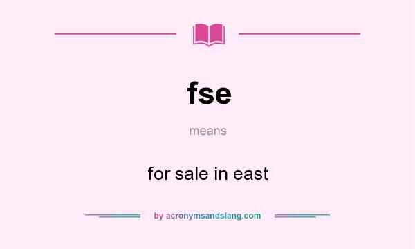 What does fse mean? It stands for for sale in east