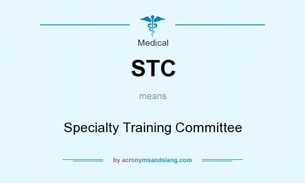 What does STC mean? It stands for Specialty Training Committee
