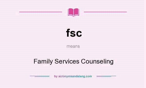 What does fsc mean? It stands for Family Services Counseling