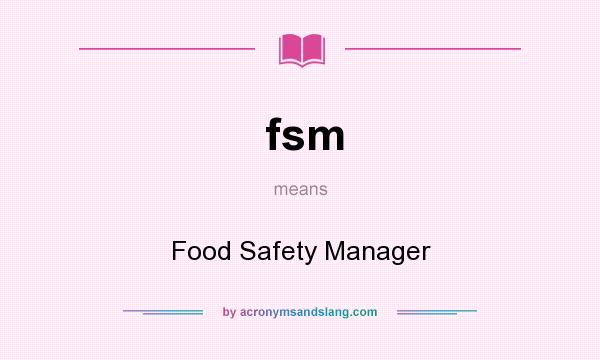 What does fsm mean? It stands for Food Safety Manager