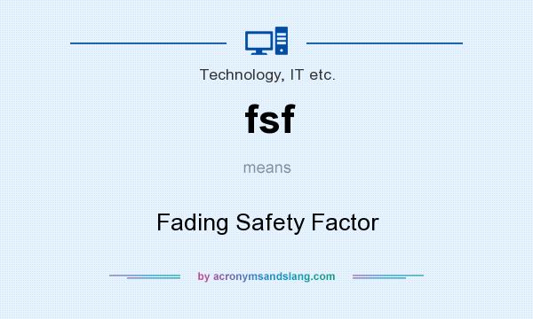 What does fsf mean? It stands for Fading Safety Factor
