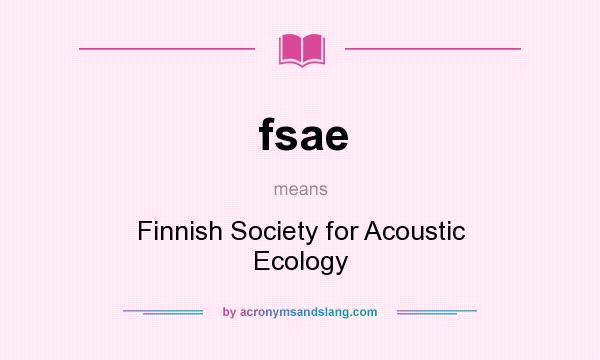 What does fsae mean? It stands for Finnish Society for Acoustic Ecology