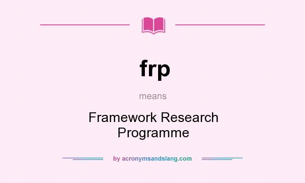 What does frp mean? It stands for Framework Research Programme