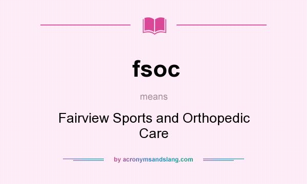 What does fsoc mean? It stands for Fairview Sports and Orthopedic Care