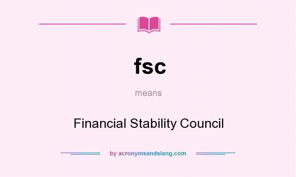 What does fsc mean? It stands for Financial Stability Council