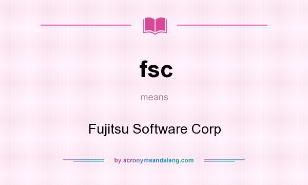 What does fsc mean? It stands for Fujitsu Software Corp