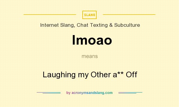 What does lmoao mean? It stands for Laughing my Other a** Off