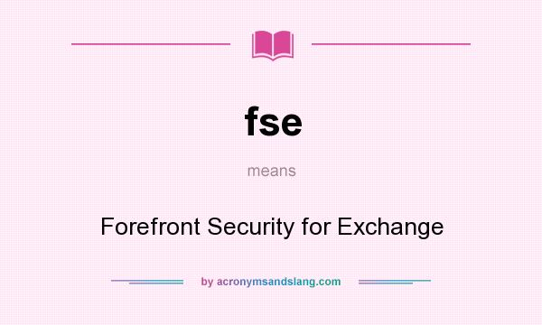 What does fse mean? It stands for Forefront Security for Exchange