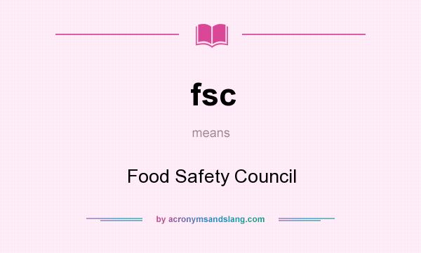 What does fsc mean? It stands for Food Safety Council