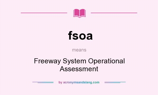 What does fsoa mean? It stands for Freeway System Operational Assessment