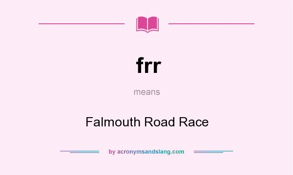 What does frr mean? It stands for Falmouth Road Race