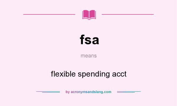 What does fsa mean? It stands for flexible spending acct