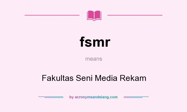 What does fsmr mean? It stands for Fakultas Seni Media Rekam
