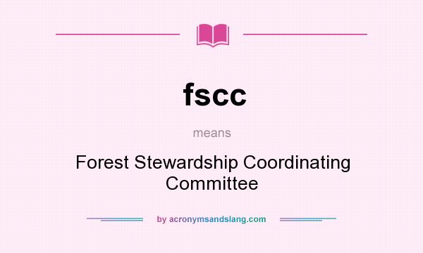 What does fscc mean? It stands for Forest Stewardship Coordinating Committee