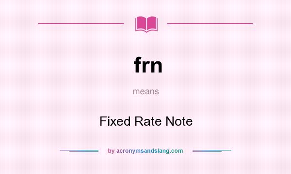 What does frn mean? It stands for Fixed Rate Note
