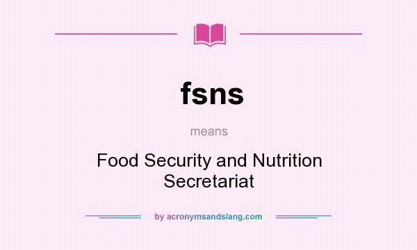 What does fsns mean? It stands for Food Security and Nutrition Secretariat
