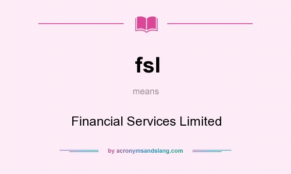 What does fsl mean? It stands for Financial Services Limited