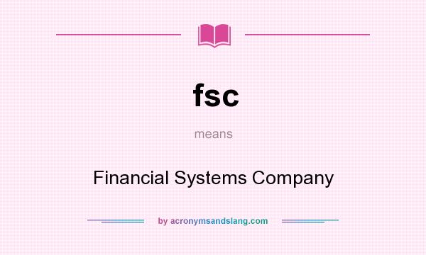 What does fsc mean? It stands for Financial Systems Company