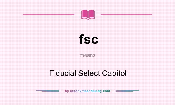 What does fsc mean? It stands for Fiducial Select Capitol
