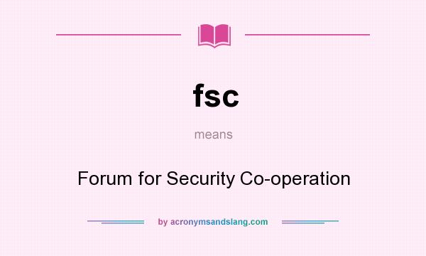 What does fsc mean? It stands for Forum for Security Co-operation