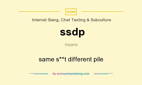 What does ssdp mean? It stands for same s**t different pile