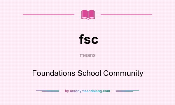 What does fsc mean? It stands for Foundations School Community