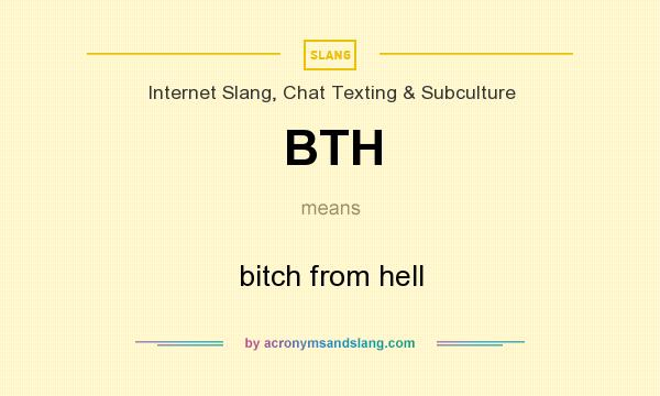 What does BTH mean? It stands for bitch from hell