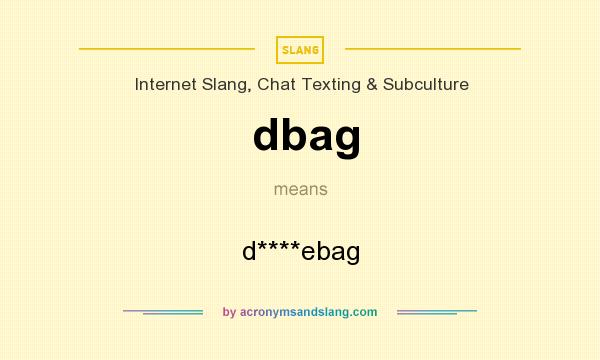 What does dbag mean? It stands for d****ebag