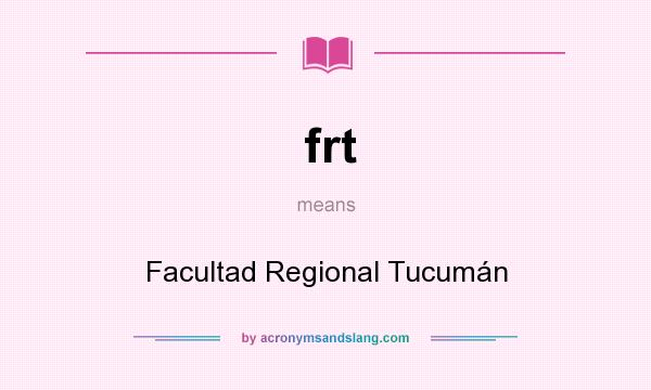 What does frt mean? It stands for Facultad Regional Tucumán