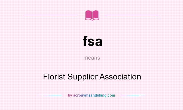 What does fsa mean? It stands for Florist Supplier Association
