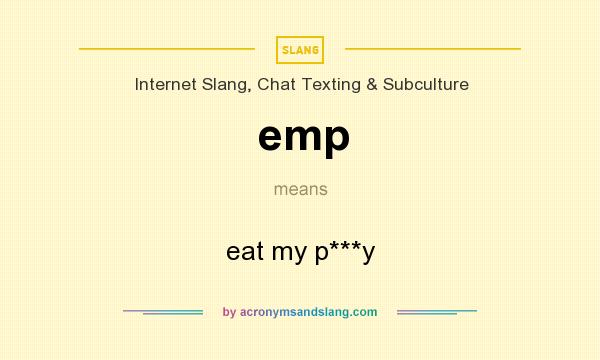 What does emp mean? It stands for eat my p***y