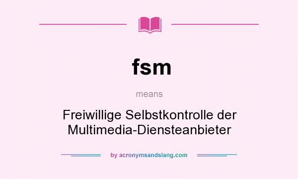 What does fsm mean? It stands for Freiwillige Selbstkontrolle der Multimedia-Diensteanbieter